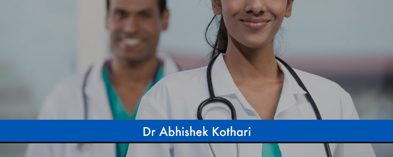 Dr Abhishek Kothari 